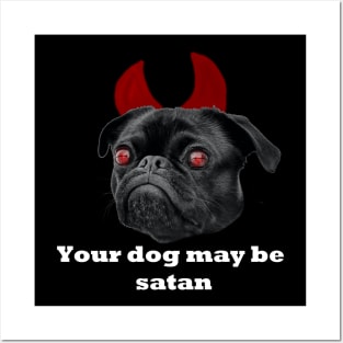 YOUR DOG MAY BE SATAN Posters and Art